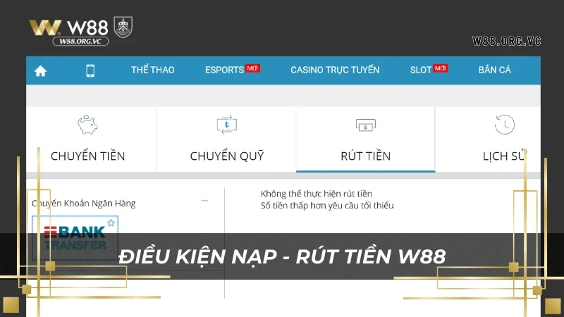 Chi tiết điều kiện nạp - rút tiền khi chơi tại W88